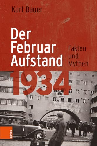 Der Februaraufstand 1934: Fakten und Mythen von Boehlau Verlag
